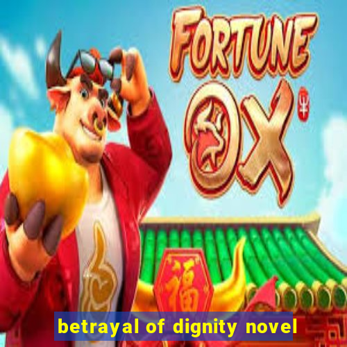 betrayal of dignity novel